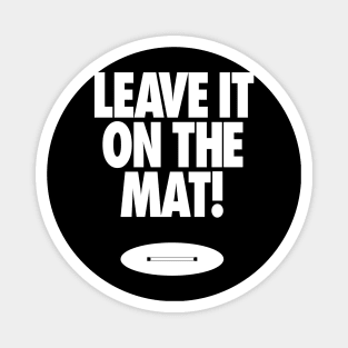 Leave it on the Mat Magnet